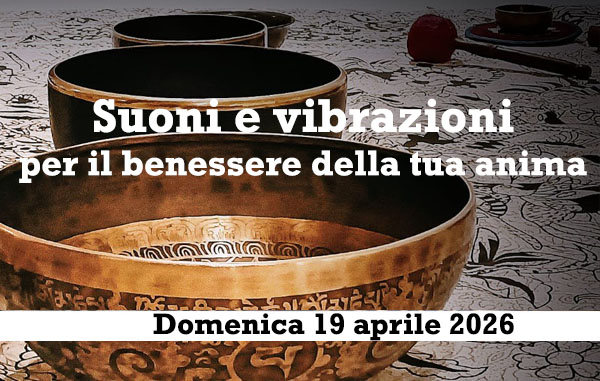 Suoni e vibrazioni per il benessere della tua anima